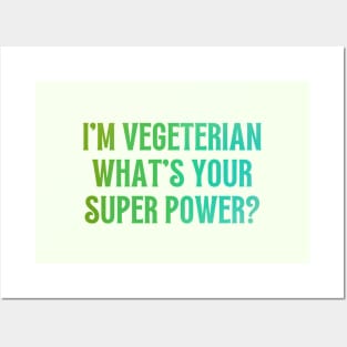 I'm Vegeterian, What's Your Super Power? Posters and Art